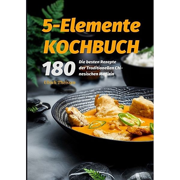 5-Elemente Kochbuch 2021#, Ulrich Theißen