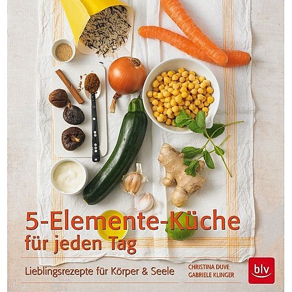 5-Elemente-Küche für jeden Tag, Gabriele Klinger, Christina Duve