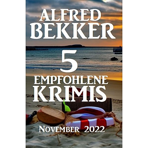 5 Empfohlene Krimis November 2022, Alfred Bekker