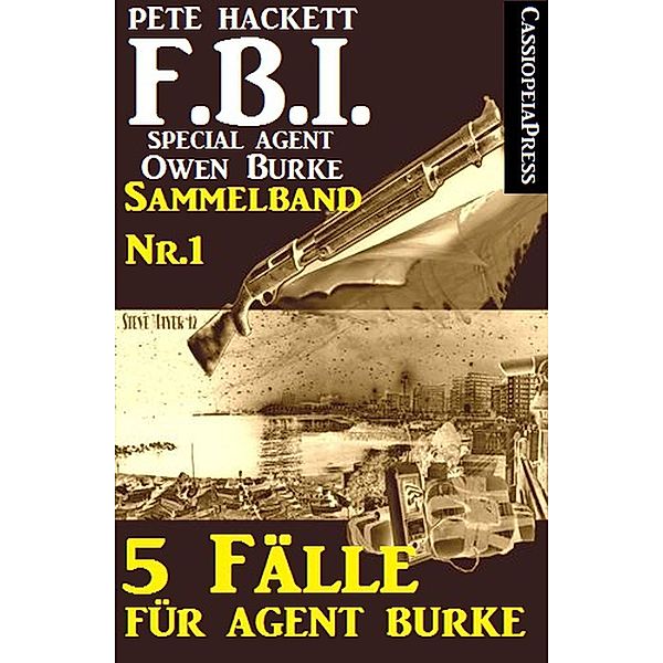 5 Fälle für Agent Burke - Sammelband Nr.1 (FBI Special Agent), Pete Hackett