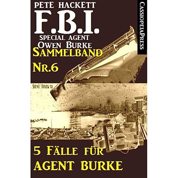 5 Fälle für Agent Burke - Sammelband Nr. 6 (FBI Special Agent), Pete Hackett