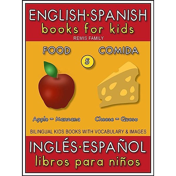 5 - Food (Comida) - English Spanish Books for Kids (Inglés Español Libros para Niños) / Bilingual Kids Books (EN-ES) Bd.5, Remis Family