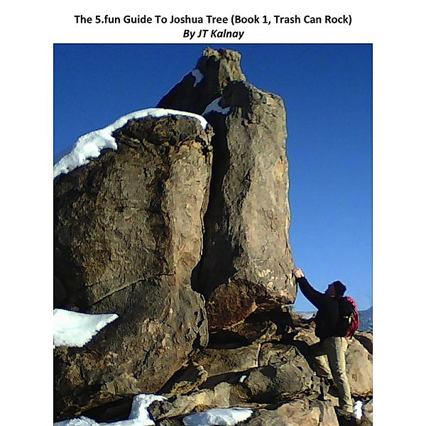 5.Fun Guide To Joshua Tree (Book 1, Trash Can Rock), Jt Kalnay