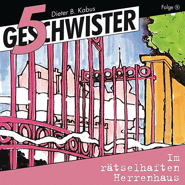 5 Geschwister 5: Im rätselhaften Herrenhaus, Dieter B. Kabus, Günter Schmitz