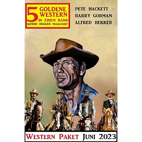 5 Goldene Western Juni 2023: Western Paket, Alfred Bekker, Barry Gorman
