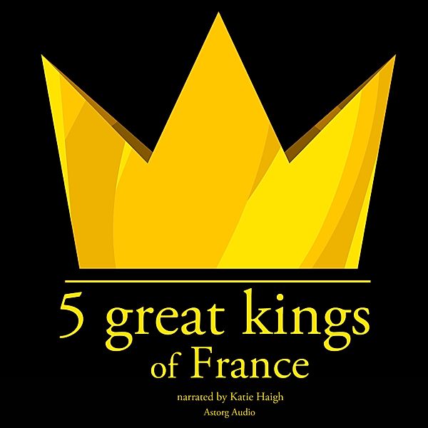 5 Great kings of France, J.M. Gardner