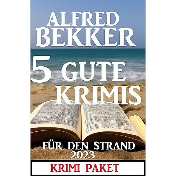 5 Gute Krimis für den Strand 2023: Krimi Paket, Alfred Bekker