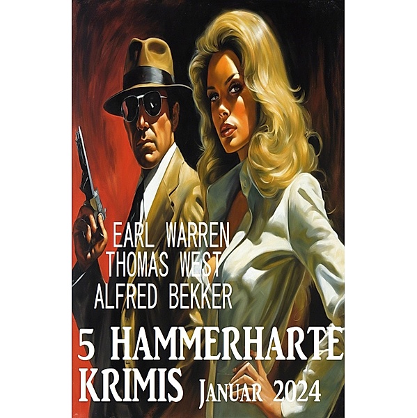 5 Hammerharte Krimis Januar 2024, Alfred Bekker, Thomas West, Earl Warren