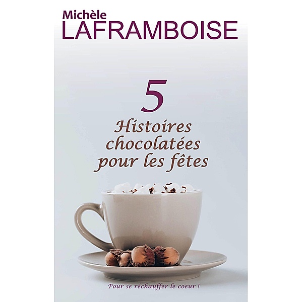 5 Histoires chocolatées pour les fêtes, Michèle Laframboise