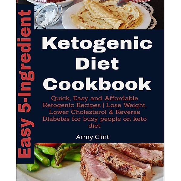 5-Ingredient Ketogenic Diet Cookbook, Army Clint