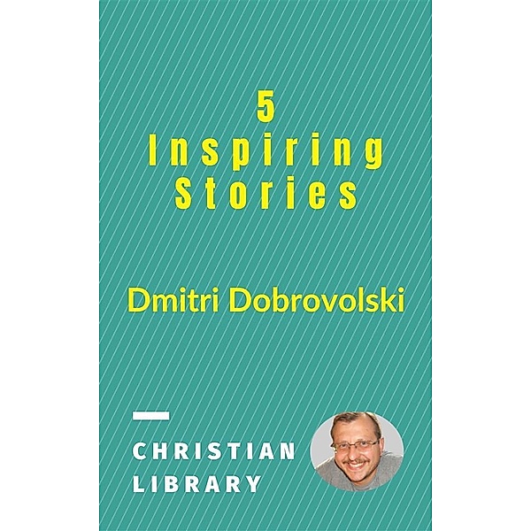 5 Inspiring Stories / Christian Library Bd.1, Dmitri Dobrovolski