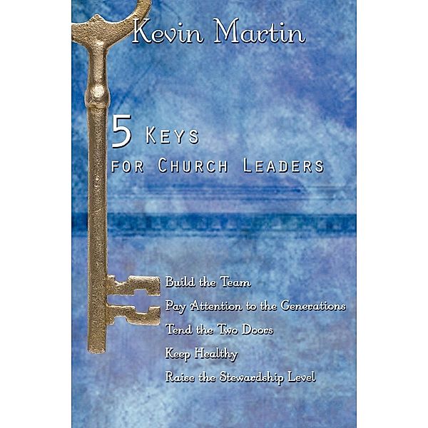 5 Keys for Church Leaders, Kevin Martin