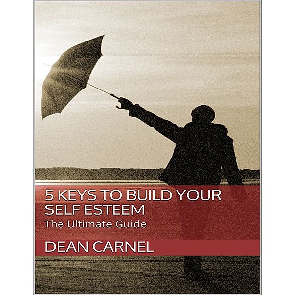 5 Keys to Build Your Self Esteem, Dean Carnel