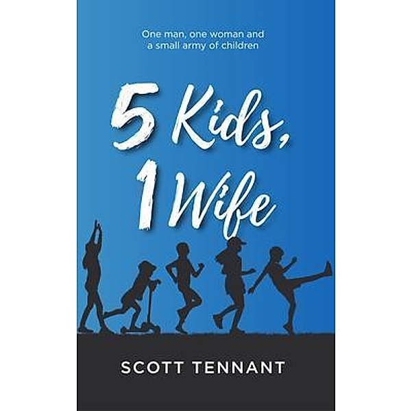 5 Kids, 1 Wife, Scott Tennant