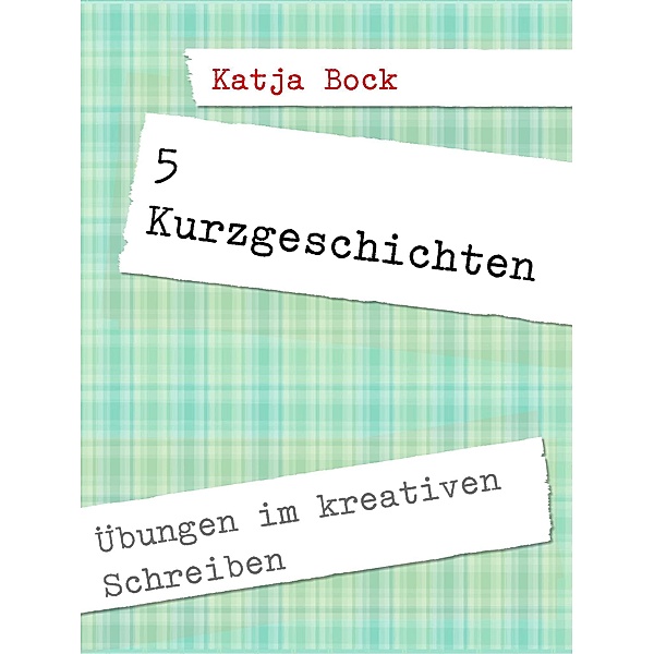 5 Kurzgeschichten, Katja Bock