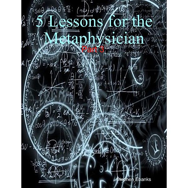 5 Lessons for the Metaphysician: Part 3, Stephen Ebanks