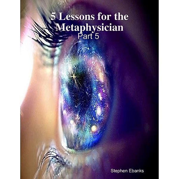 5 Lessons for the Metaphysician: Part 5, Stephen Ebanks