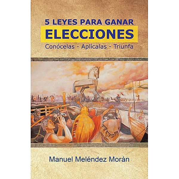 5 Leyes Para Ganar Elecciones, Manuel Meléndez Morán