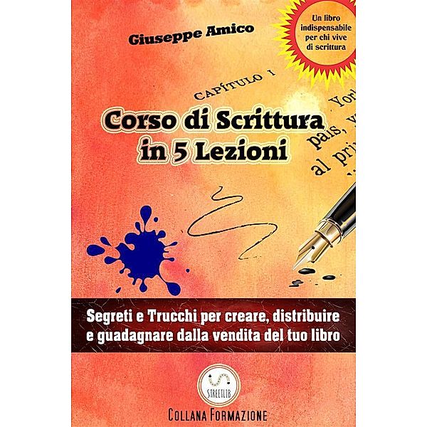 5 lezioni per imparare a scrivere - Segreti e Trucchi per creare, distribuire e guadagnare dalla vendita del tuo libro, Giuseppe Amico