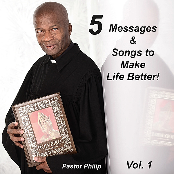 5 Messages & Songs to Make Life Better! - 1 - 5 Messages & Songs to Make Life Better!, Philip Critchlow