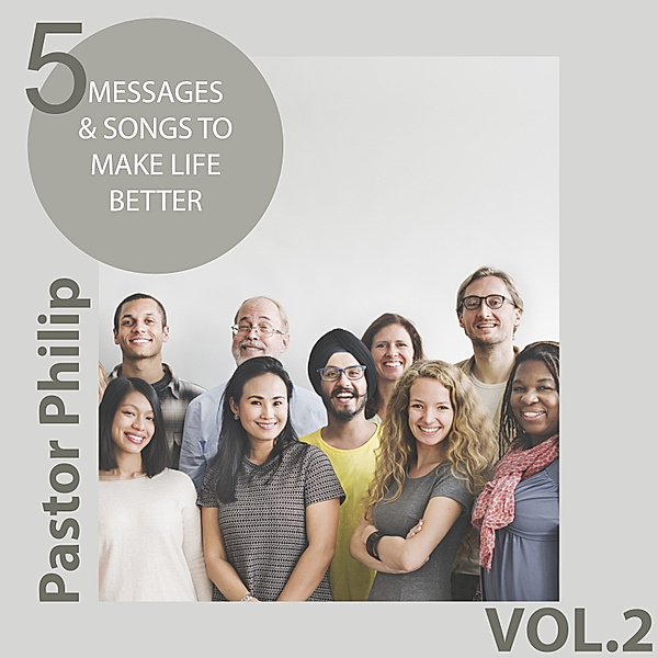 5 Messages & Songs to Make Life Better, Pastor Philip