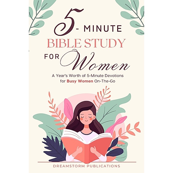 5 Minute Bible Study for Women: A Year's Worth of 5 Minute Devotions for Busy Women On-The-Go, Dreamstorm Publications