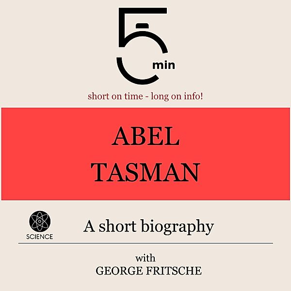 5 Minute Biographies - Abel Tasman: A short biography, George Fritsche, 5 Minute Biographies, 5 Minutes