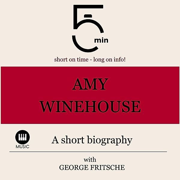 5 Minute Biographies - Amy Winehouse: A short biography, George Fritsche, 5 Minute Biographies, 5 Minutes