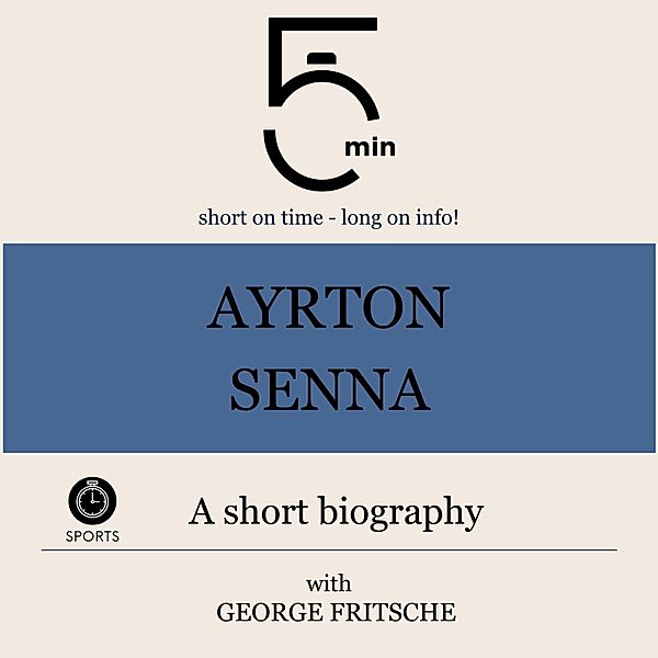 5 Minute Biographies - Ayrton Senna: A short biography, George Fritsche, 5 Minute Biographies, 5 Minutes