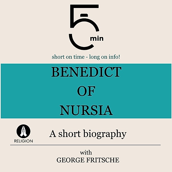 5 Minute Biographies - Benedict of Nursia: A short biography, George Fritsche, 5 Minute Biographies, 5 Minutes