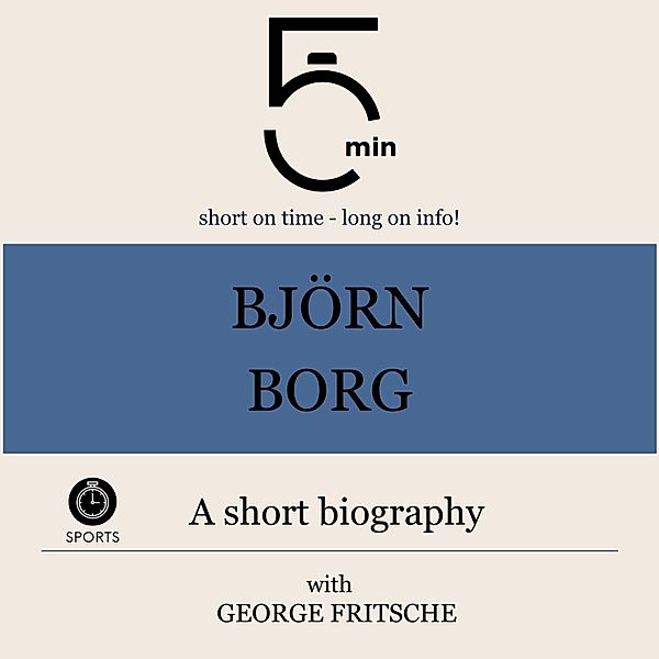 5 Minute Biographies - Björn Borg: A short biography, George Fritsche, 5 Minute Biographies, 5 Minutes