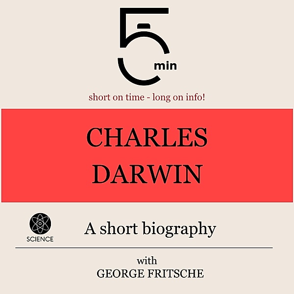 5 Minute Biographies - Charles Darwin: A short biography, George Fritsche, 5 Minute Biographies, 5 Minutes