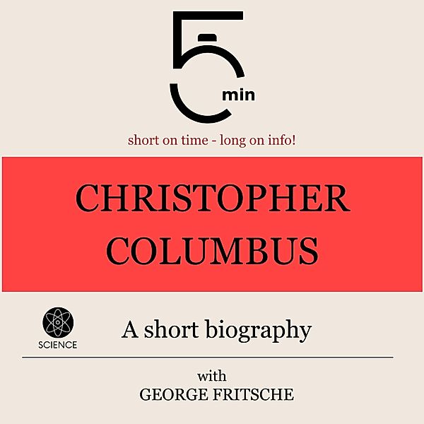 5 Minute Biographies - Christopher Columbus: A short biography, George Fritsche, 5 Minute Biographies, 5 Minutes