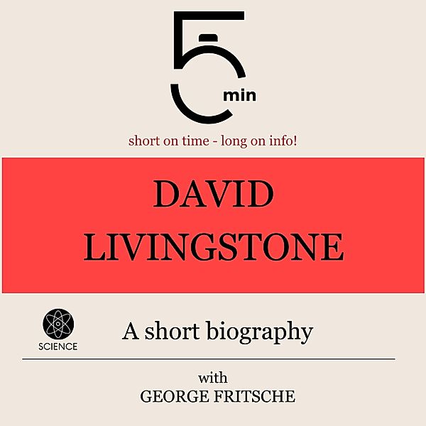 5 Minute Biographies - David Livingstone: A short biography, George Fritsche, 5 Minute Biographies, 5 Minutes