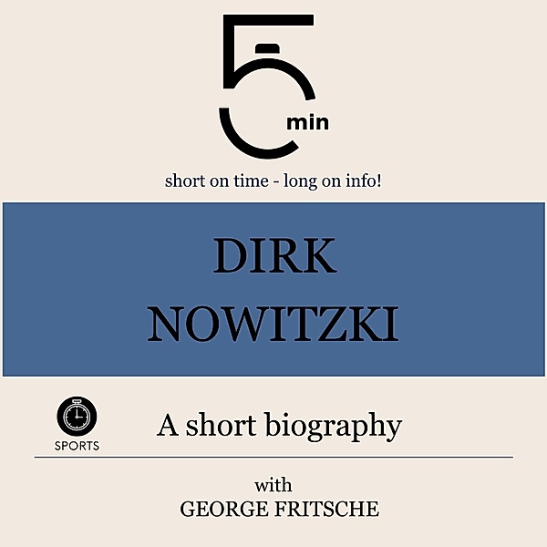 5 Minute Biographies - Dirk Nowitzki: A short biography, George Fritsche, 5 Minute Biographies, 5 Minutes