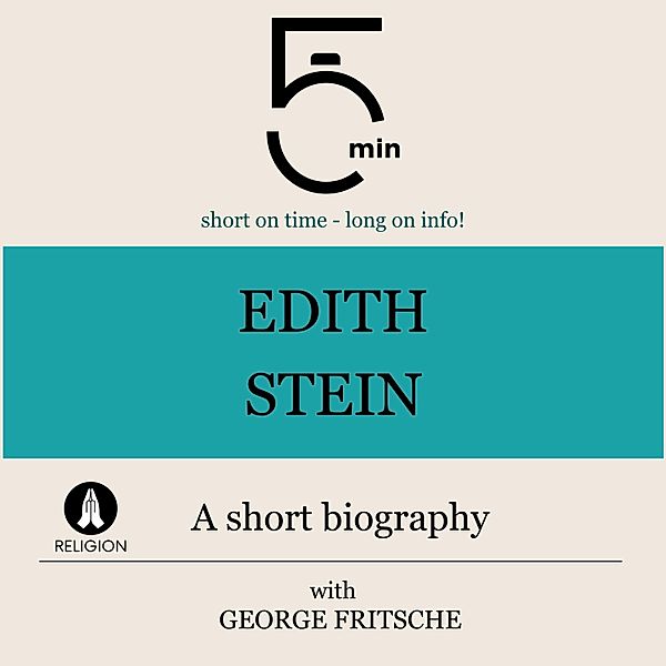 5 Minute Biographies - Edith Stein: A short biography, George Fritsche, 5 Minute Biographies, 5 Minutes
