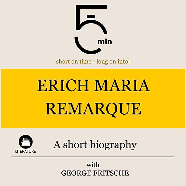 5 Minute Biographies - Erich Maria Remarque: A short biography, George Fritsche, 5 Minute Biographies, 5 Minutes