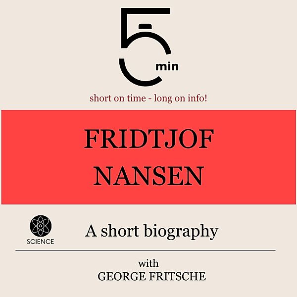 5 Minute Biographies - Fridtjof Nansen: A short biography, George Fritsche, 5 Minute Biographies, 5 Minutes