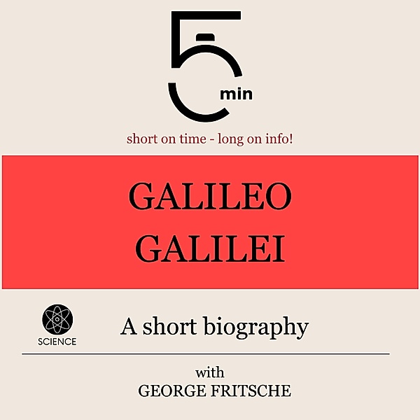 5 Minute Biographies - Galileo Galilei: A short biography, George Fritsche, 5 Minute Biographies, 5 Minutes