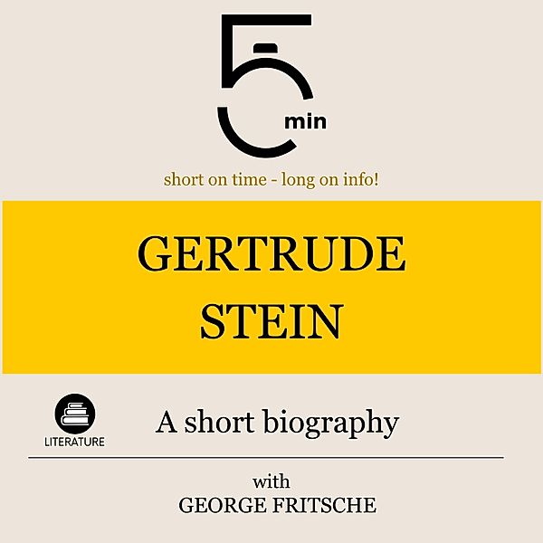 5 Minute Biographies - Gertrude Stein: A short biography, George Fritsche, 5 Minute Biographies, 5 Minutes