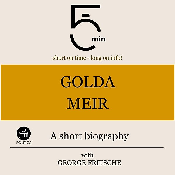 5 Minute Biographies - Golda Meir: A short biography, George Fritsche, 5 Minute Biographies, 5 Minutes