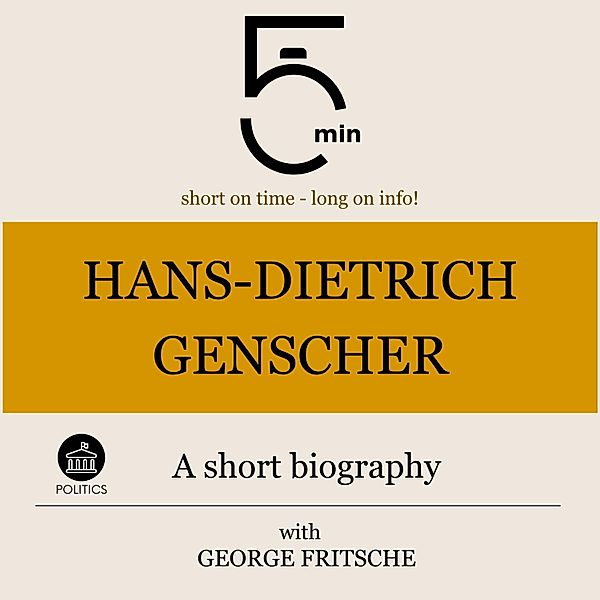 5 Minute Biographies - Hans-Dietrich Genscher: A short biography, George Fritsche, 5 Minute Biographies, 5 Minutes