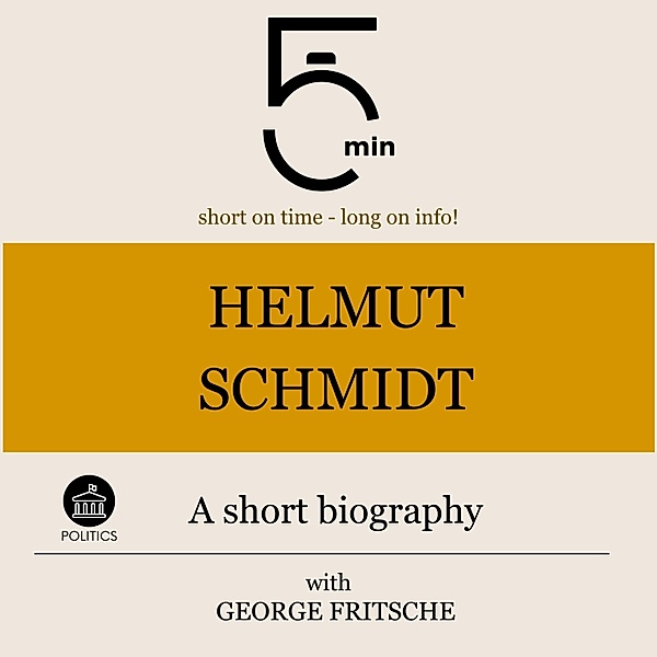 5 Minute Biographies - Helmut Schmidt: A short biography, George Fritsche, 5 Minute Biographies, 5 Minutes