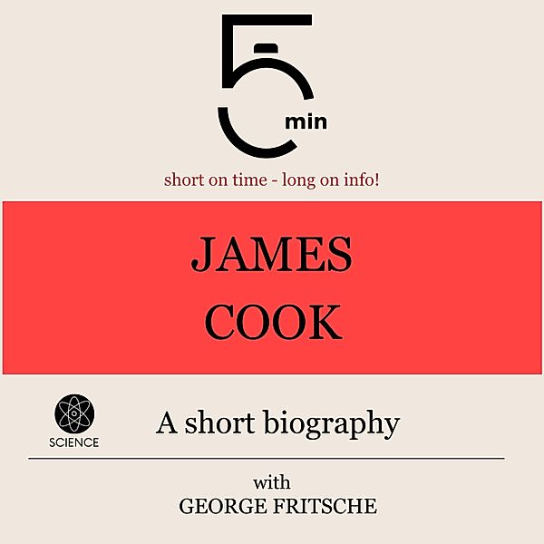 5 Minute Biographies - James Cook: A short biography, George Fritsche, 5 Minute Biographies, 5 Minutes