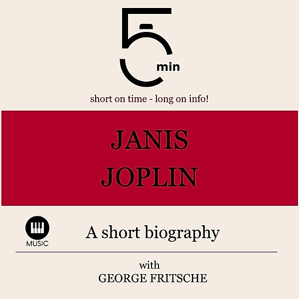5 Minute Biographies - Janis Joplin: A short biography, George Fritsche, 5 Minute Biographies, 5 Minutes