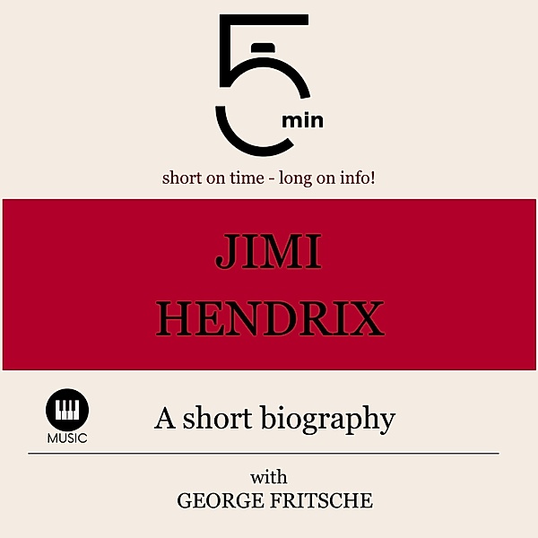 5 Minute Biographies - Jimi Hendrix: A short biography, George Fritsche, 5 Minute Biographies, 5 Minutes