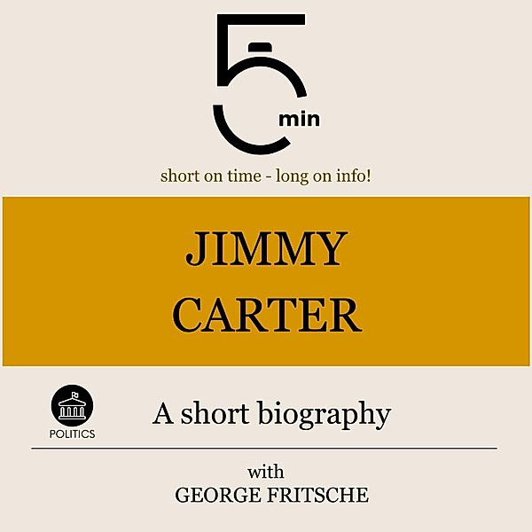 5 Minute Biographies - Jimmy Carter: A short biography, 5 Minutes, 5 Minute Biographies, George Fritsche
