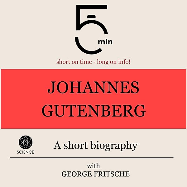 5 Minute Biographies - Johannes Gutenberg: A short biography, George Fritsche, 5 Minute Biographies, 5 Minutes