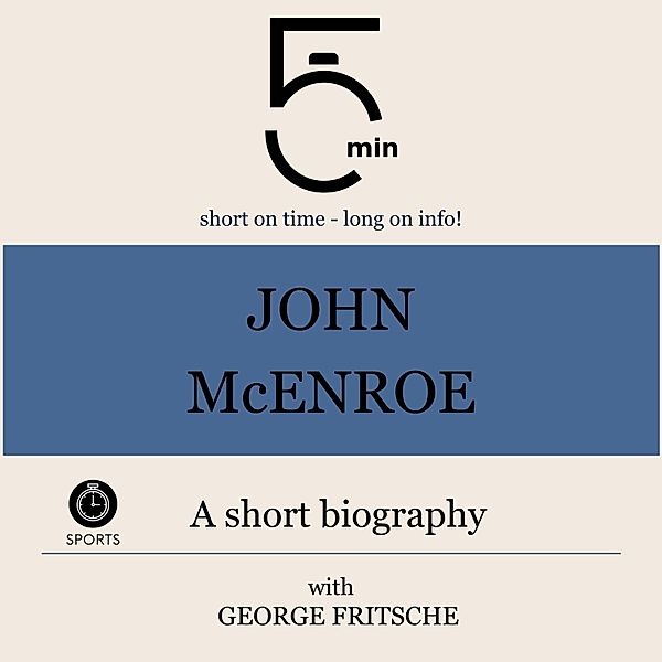 5 Minute Biographies - John McEnroe: A short biography, George Fritsche, 5 Minute Biographies, 5 Minutes