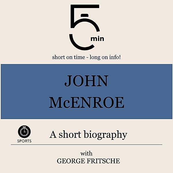 5 Minute Biographies - John McEnroe: A short biography, 5 Minutes, 5 Minute Biographies, George Fritsche